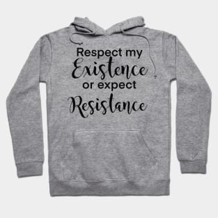 Respect my existence or expect my resistance women’s rights design Hoodie